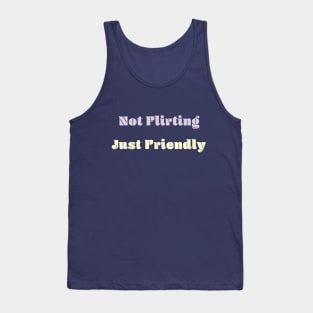 Not Flirting Just Friendly Tank Top